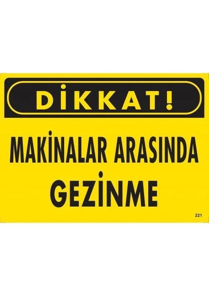 Dikkat Makinalar Arasında Gezinme Uyarı Levhası 25X35 KOD:221