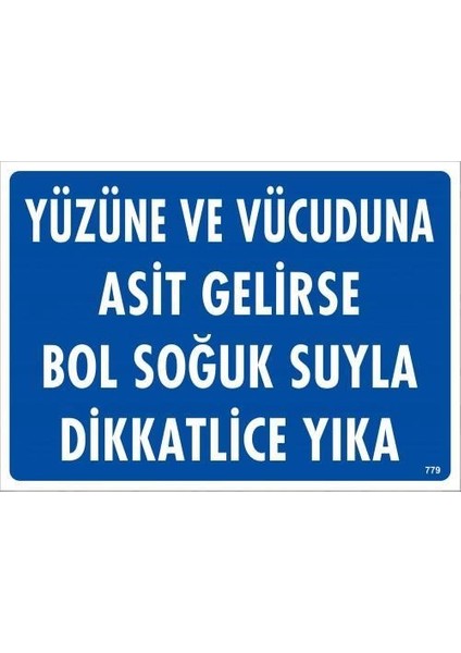 Yüzüne ve Vücuduna Asit Gelirse Bol Soğuk Suyla Dikkatlice Yıka Uyarı Levhası 25X35 KOD:779