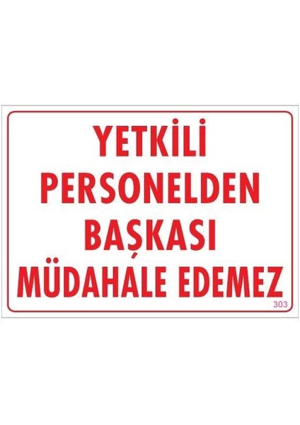 Yetkiliden Başkası Uyarı Levhası 25X35 KOD:303