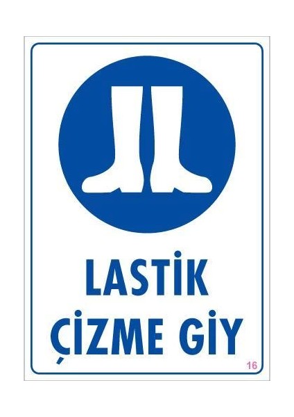 Lastik Çizme Giyiniz Uyarı Levhası 25X35 Kod:16