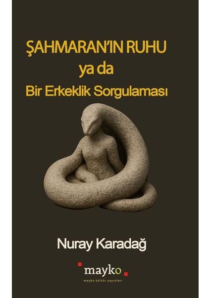 Şahmaran’ın Ruhu Ya Da Bir Erkeklik Sorgulaması