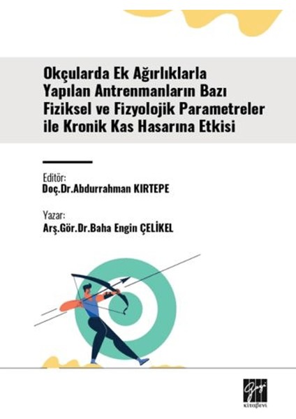 Okçularda Ek Ağırlıklarla Yapılan Antrenmanların Bazı Fiziksel ve Fizyolojik Parametreler Ile Kronik Kas Hasarına Etkisi
