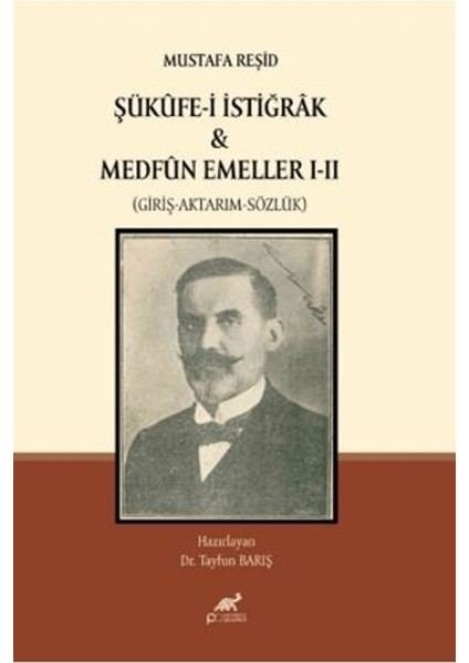 Mustafa Reşid Şükûfe-I Istiğrâk & Medfûn Emeller I - Iı (Giriş-Aktarım-Sözlük)
