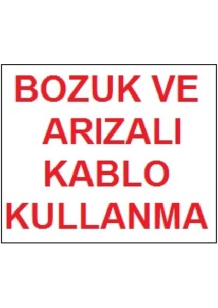 Bozuk ve Arızalı Kablo Kullanma Uyarı Levhası 17,5X25 KOD:301