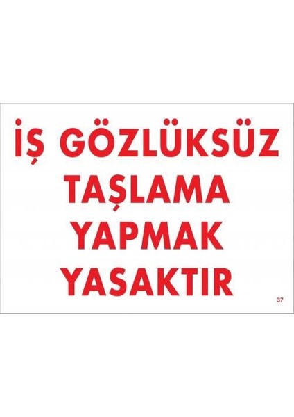Iş Gözlüksüz Taşlama Yapmak Yasaktır Uyarı Levhası 25X35 Kod:37