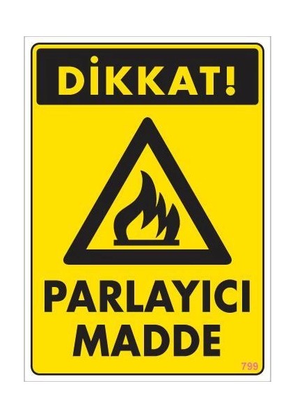 Dikkat Parlayıcı Madde Uyarı Levhası 25X35 KOD:799