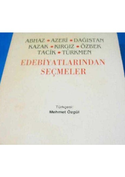 Abhaz, Azeri, Dağıstan, Kazak, Kırgız, Özbek, Tacik, Türkmen Edebiyatlarından Seçmeler