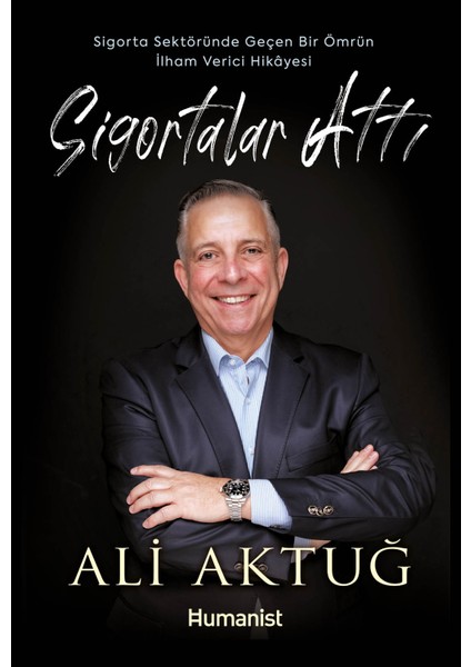 Sigortalar Attı - Sigorta Sektöründe Geçen Bir Ömrün Ilham Verici Hikâyesi - Ali Aktuğ