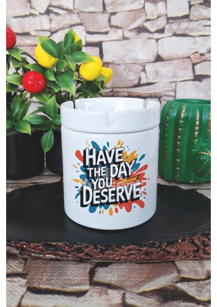 Have The Day You Deserve Baskılı Seramik Kapaklı Kokusuz Küllük