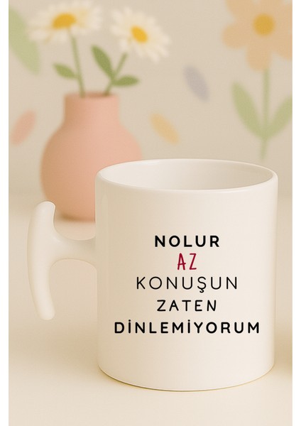 Nolur Az Konuşun Zaten Dinlemiyorum Yazılı Komik Kupa Bardak, Hammer Kulplu