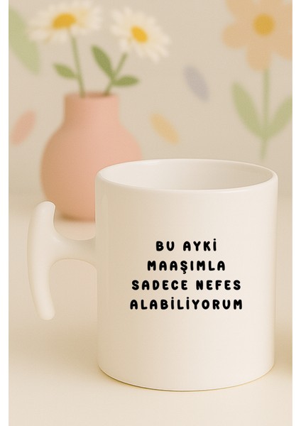 Bu Ayki Maaşımla Sadece Nefes Alabiliyorum Yazılı Komik Kupa Bardak, Hammer Kulplu