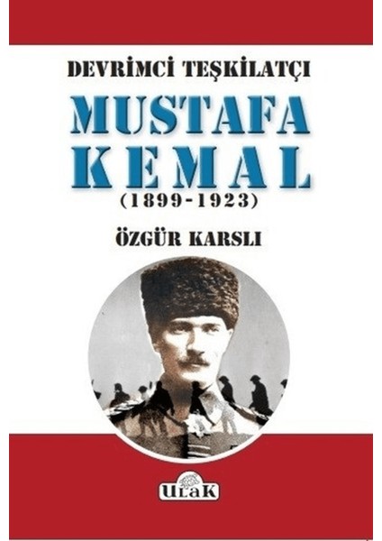 Devrimci Teşkilatçı Mustafa Kemal (1899/1923)