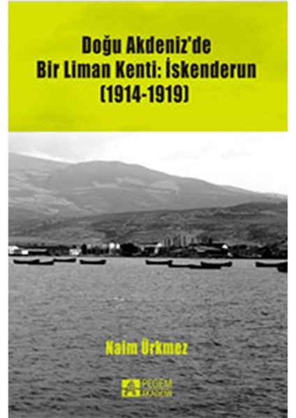 Doğu Akdeniz'de Bir Liman Kenti: Iskenderun (1914-1919)