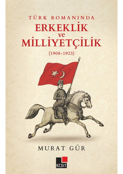 Türk Romanında Erkeklik ve Milliyetçilik (1908-1923)