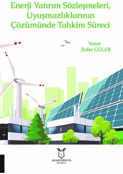 Enerji Yatırım Sözleşmeleri ve Uyuşmazlıklarının Çözümünde Tahkim Süreci