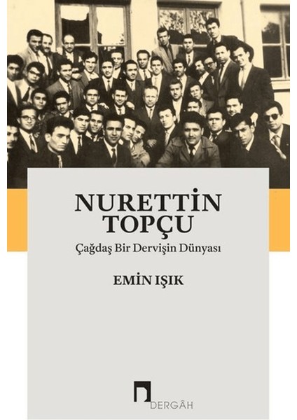 Nurettin Topçu: Çağdaş Bir Dervişin Dünyası