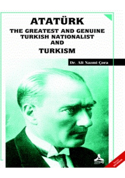 Atatürk The Greatest And Genuine Turkish Nationalist And Turkism
