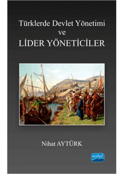 Türklerde Devlet Yönetimi ve Lider Yöneticiler