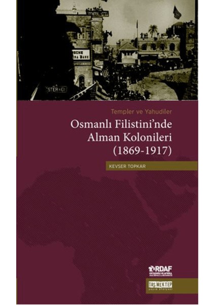Templer ve Yahudiler Osmanlı Filistini’nde Alman Kolonileri (1869-1917)
