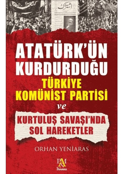Atatürk’ün Kurdurduğu Türkiye Komünist Partisi ve Kurtuluş Savaşı’nda Sol Hareketler