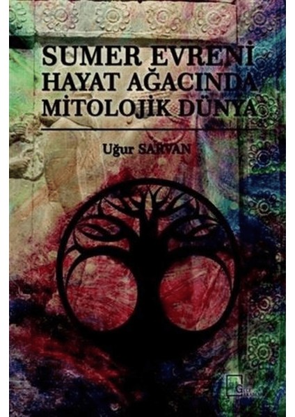 Sumer Evreni Hayat Ağacında Mitolojik Dünya