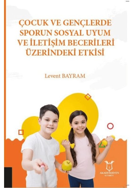Çocuk ve Gençlerde Sporun Sosyal Uyum ve Iletişim Becerileri Üzerindeki Etkisi