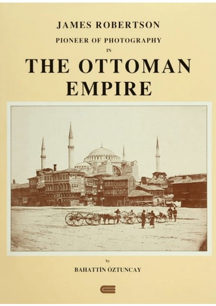 James Robertson Pioneer Of Photography In The Ottoman Empire