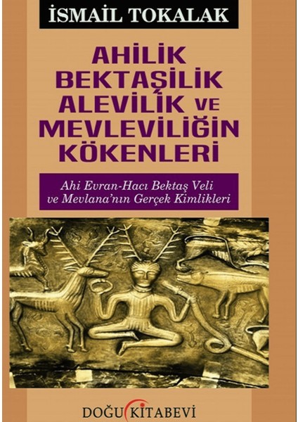 Ahilik Bektaşilik Alevilik ve Mevleviliğin Kökenleri