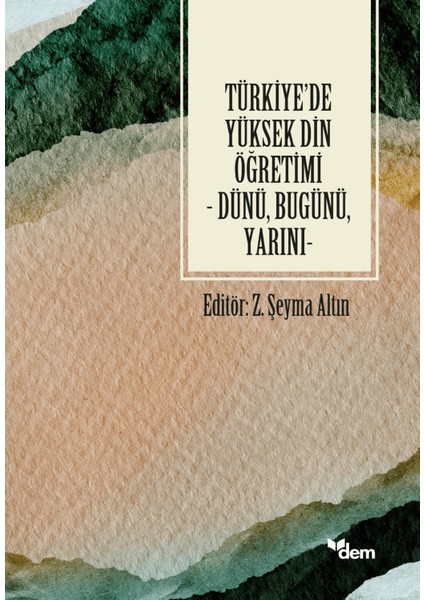 Türkiye'de Yüksek Din Öğretimi - Dünü, Bugünü, Yarını