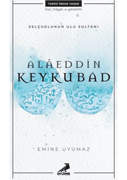 Selçuklunun Ulu Sultanı - Alaeddin Keykubad