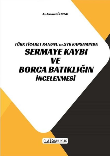 Türk Ticaret Kanunu M.376 Kapsamında Sermaye Kaybı ve Borca Batıklığın Incelenmesi