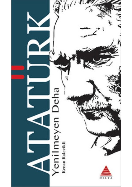 Yenilmeyen Deha Atatürk