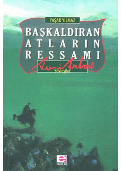 Başkaldıran Atların Ressamı Avni Arbaş