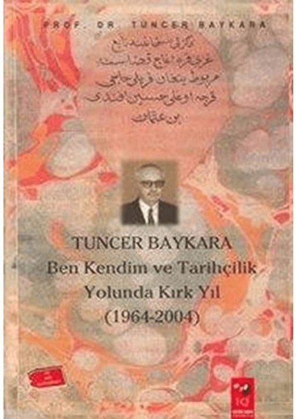 Ben Kendim ve Tarihçilik Yolunda Kırk Yıl