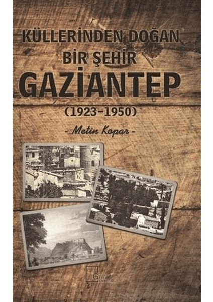 Küllerinden Doğan Bir Şehir Gaziantep (1923-1950)