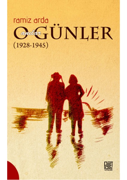O Günler Anılar (1928-1945)
