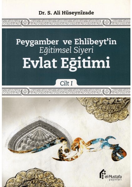 Peygamber ve Ehlibeyt'in Eğitimsel Siyeri Cilt 1 : Evlat Eğitimi