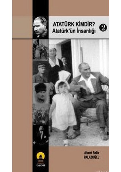 Atatürk Kimdir? Atatürk’ün Insanlığı 2