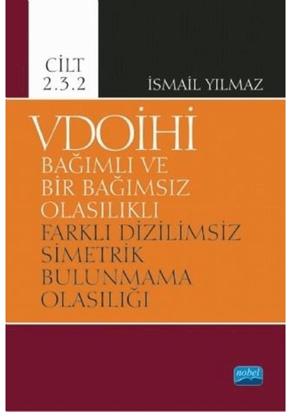 Vdoihi Bağımlı ve Bir Bağımsız Olasılıklı Farklı Dizilimsiz Simetrik Bulunmama Olasılığı - Cilt 2.3.2