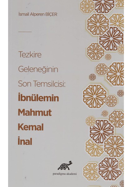 Tezkire Geleneğinin Son Temsilcisi: Ibnülemin Mahmut Kemal Inal