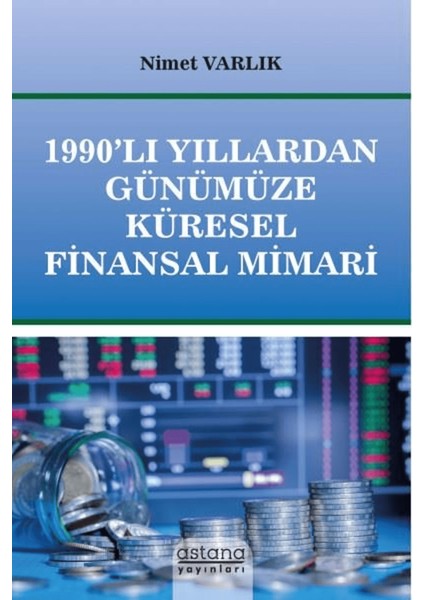 1990’LI Yıllardan Günümüze Küresel Finansal Mimari