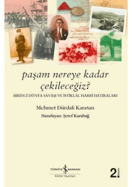Paşam Nereye Kadar Çekileceğiz? - Birinci Dünya Savaşı ve Istiklal Harbi Hatıraları