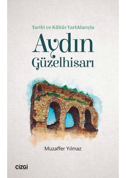 Tarihi ve Kültür Varlıklarıyla Aydın Güzelhisarı