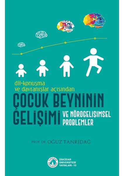 Dil-Konuşma ve Davranışlar Açısından Çocuk Beyninin Gelişimi ve Nörogelişimsel Problemler