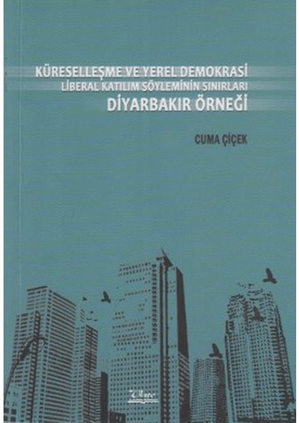 Küreselleşme ve Yerel Demokrasi Liberal Katılım Söyleminin Sınırları Diyarbakır Örneği