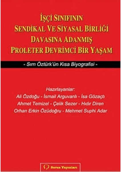 Işçi Sınıfının Sendikal ve Siyasal Birliği Davasına Adanmış Proleter Devrimci Bir Yaşam