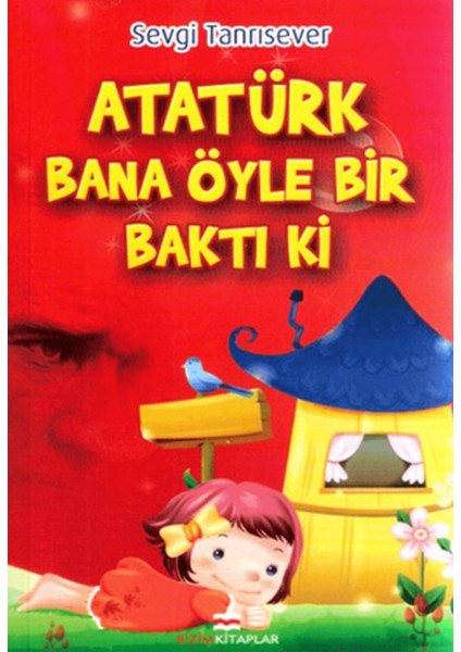 Atatürk Bana Öyle Bir Baktı Ki