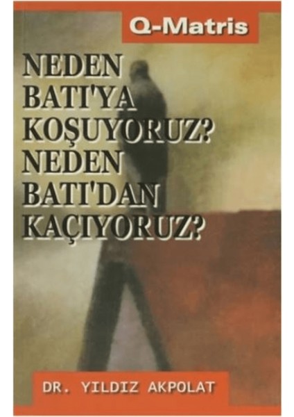 Neden Batı’ya Koşuyoruz? Neden Batı’dan Kaçıyoruz?