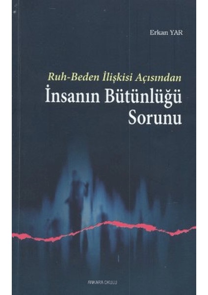 Ruh - Beden Ilişkisi Açısından Insanın Bütünlüğü Sorunu