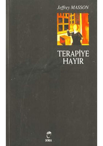 Terapiye Hayır Duygu Tiranlığı ve Psikolojik Tedavi Efsanesi Psikoterapik Tiranlık